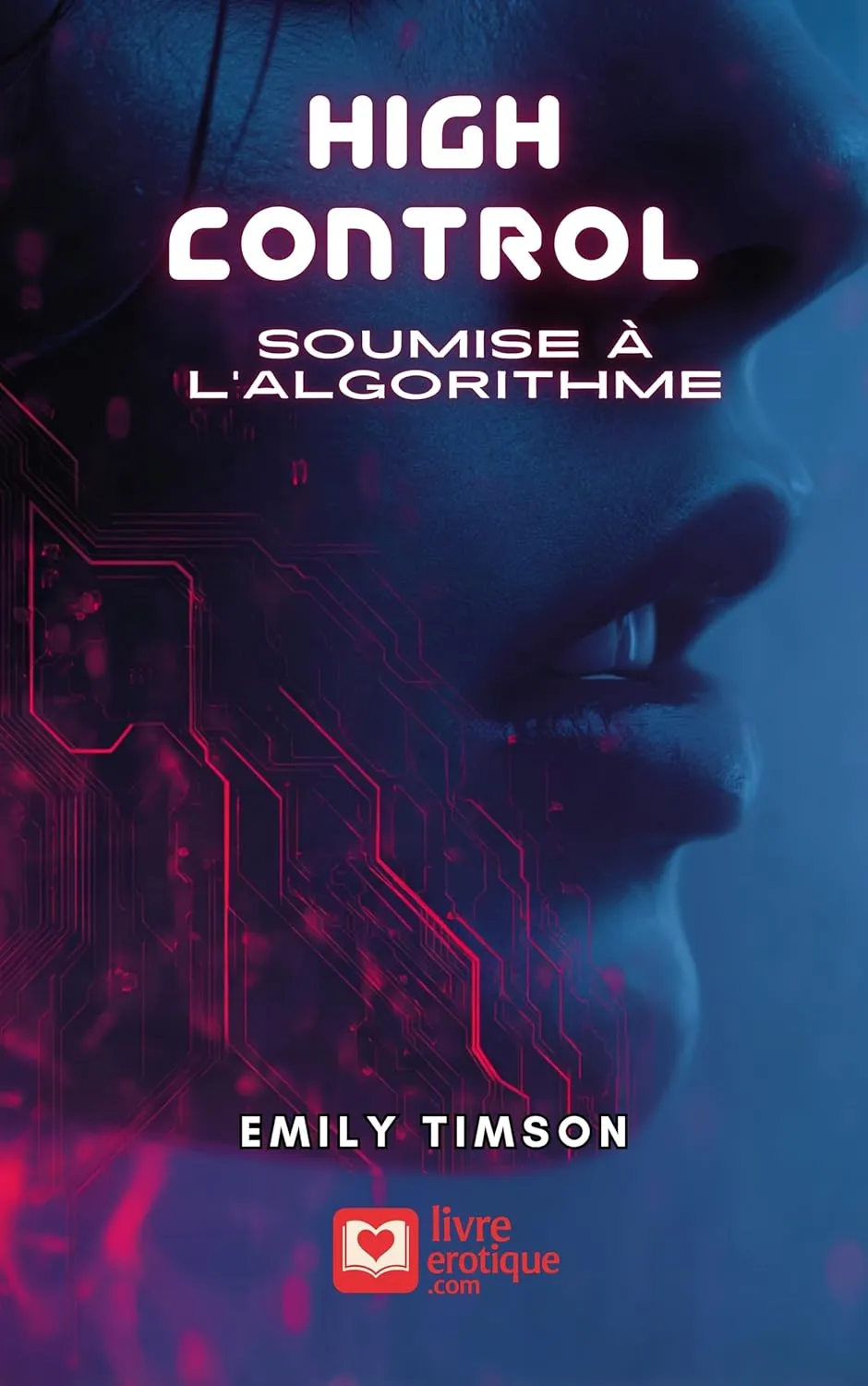 Couverture du roman érotique "HIGH CONTROL : Soumise à l'Algorithme" par Emily Timson - Livre BDSM disponible sur Amazon